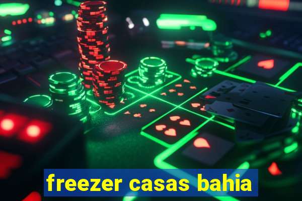 freezer casas bahia